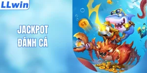 Jackpot Đánh Cá Tại LLWIN - Cách Săn Thưởng Hiệu Quả